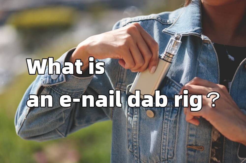 What is an e-nail dab rig for vaporizing concentrate or oils in VIVANT blog.
