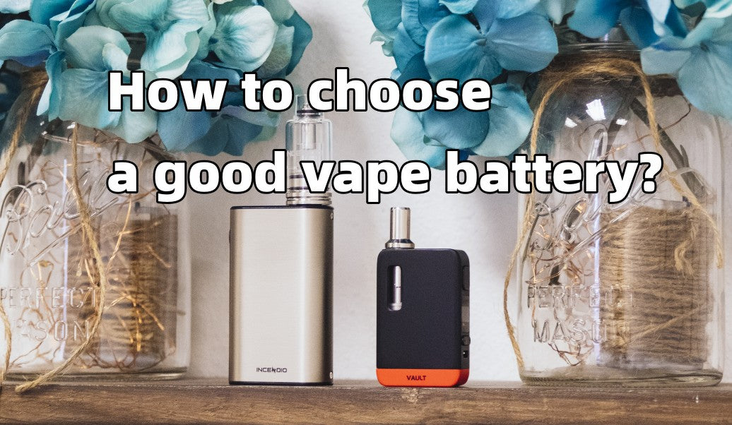 How to choose a good vape battery?VIVANT ViVANT How to choose a good vape battery?VIVANT ViVANT