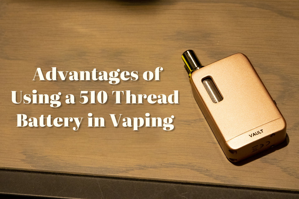 advantages of using a 510 thread battery in vaping 