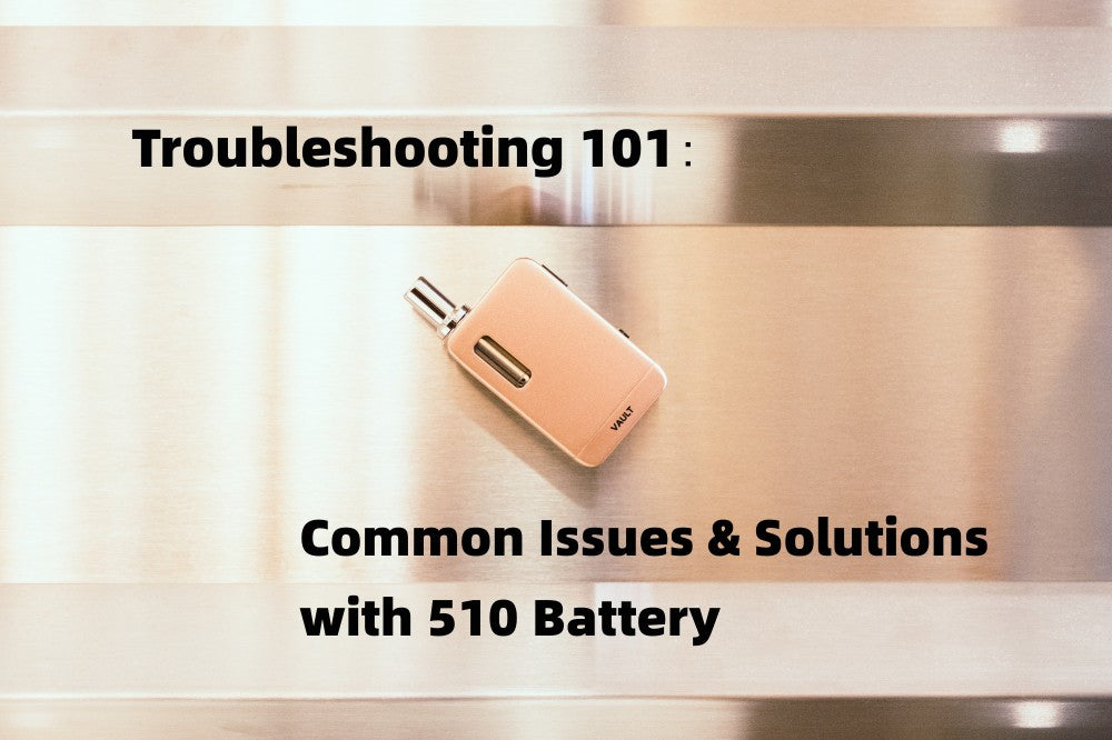 Common issues and solutions of 510 thread batteries in VIVANT online cannbbis vaporizer shop.