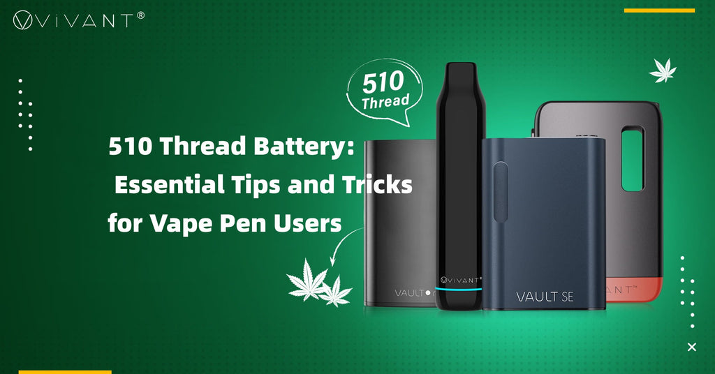 Essential Tips and Tricks for Vape Pen Users of 510 Thread Battery