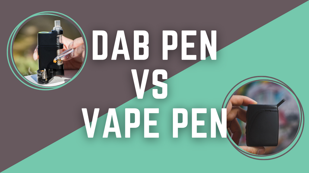 Dab Pen vs Vape Pen, What’s the Difference?