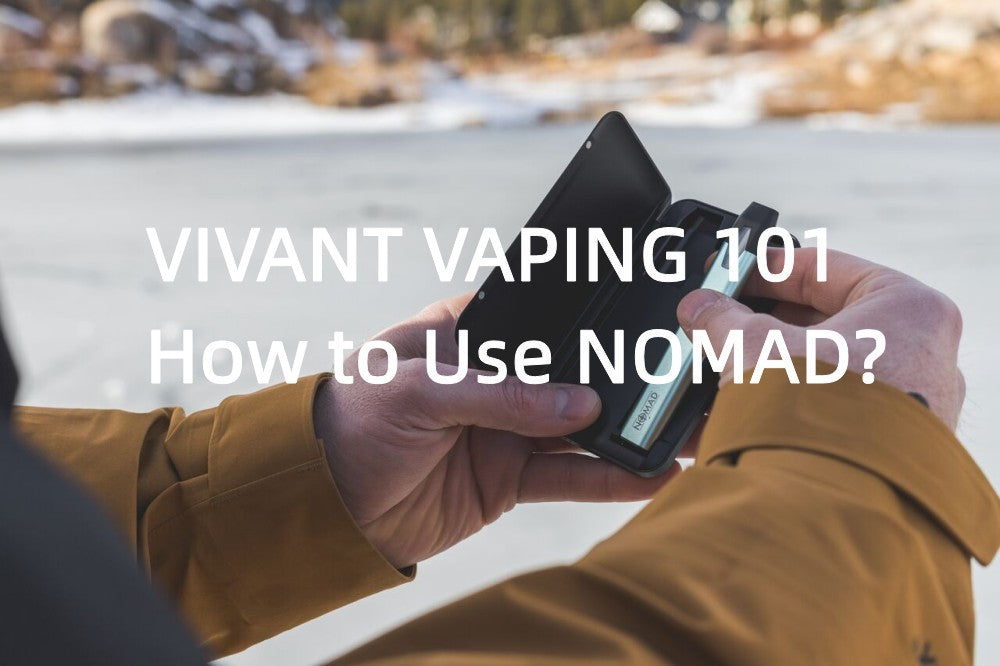 VIVANT VAPING 101- How to use NOMAD?