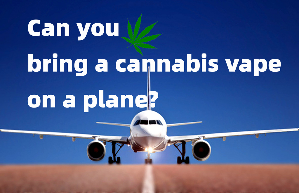 can you bring a cannabis vape on a plane or flying with weeds?